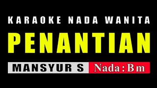 KARAOKE PENANTIAN NADA WANITA  MANSYUR S [upl. by Anawaj]