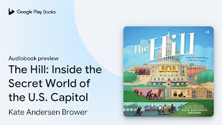 The Hill Inside the Secret World of the US… by Kate Andersen Brower · Audiobook preview [upl. by Alyhc]