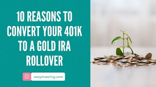 10 Reasons to Convert Your 401k to a Gold IRA Rollover [upl. by Arrik]