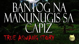 BANTOG NANUNUGIS SA CAPIZ  TRUE ASWANG STORY [upl. by Bopp]