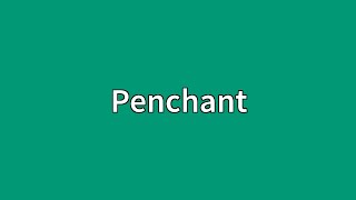 Penchant Meaning [upl. by Siusan]