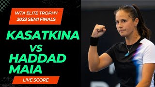 Kasatkina vs Haddad Maia  WTA Elite Trophy 2023 Semi Finals Live Score [upl. by Narih]