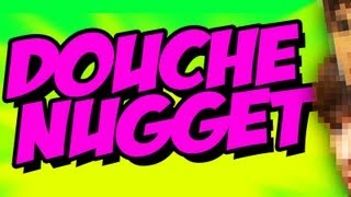 DOUCHE NUGGET [upl. by Meekah]