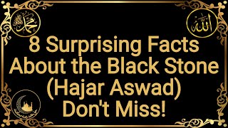 8 Facts and Special Qualities of the Black Stone Hajar Aswad [upl. by Phaedra605]