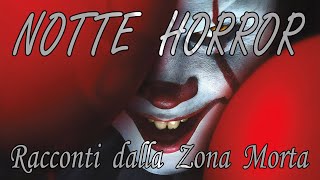 Notte Horror 25  Racconti e creepypasta dalla Zona Morta [upl. by Sug]