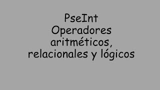 PseIntExplicación de uso de operadores aritméticos relacionales y lógicos [upl. by Ardnola667]