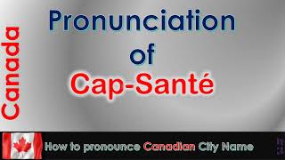 CapSanté  How to pronounce CapSanté Portneuf CapitaleNationale in French Canadian accent [upl. by Atazroglam]