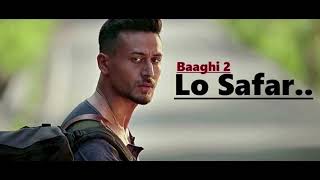 Lo Safar  Jubin Nautiyal  Baaghi 2  Tiger Shroff  Disha Patani  Lyrics  Latest Song [upl. by Ardnyk]