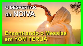 125  quotEncontrando o Messias em YOM TERUÁquot  O DESPERTAR DA NOIVA  Episódio 218 [upl. by Adnaval]