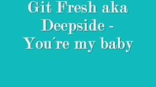 Git fresh aka Deepside  you´re my baby [upl. by Enneiluj]