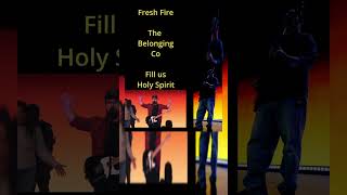 Fresh Fire The Belonging Co Fill us Holy Spirit [upl. by Denton]