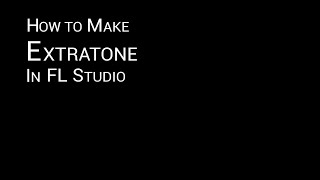 How to make Extratone FL Studio Tutorial [upl. by Bergmans]