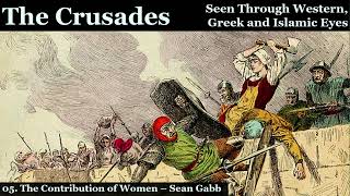 The Crusades 05 The Contribution of Women [upl. by Alrrats]