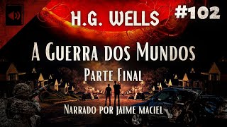 102  Audiolivro  A Guerra dos Mundos  HG Wells Parte Final [upl. by Nosnirb259]