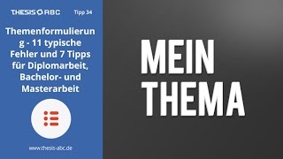 THESISABC Tipp 34 Themenformulierung  11 typische Fehler und 7 Tipps [upl. by Suoicerpal254]