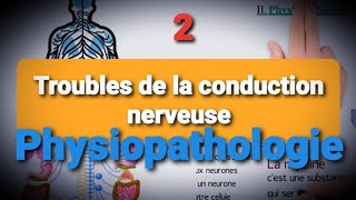 Physiopathologie  2ème cours  Les troubles de la conduction nerveuse [upl. by Yhtir]