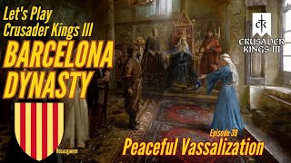 Crusader Kings III Barcelona Dynasty Peaceful Vassalization  Episode 39 [upl. by Kappenne]