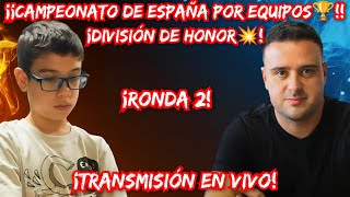 CAMPEONATO DE ESPAÑA POR EQUIPOS DIV DE HONOR🔥 FAUSTINO ORO PEPE CUENCA RONDA 2 EN VIVO🔥 [upl. by Zima]