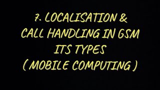 7 Localisation and Call Handling  it’s Types in GSM MC [upl. by Namien]