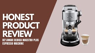 DeLonghi Dedica Maestro Plus Espresso Machine  Honest Product Review [upl. by Aerdnad]