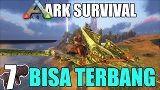 DINOSAURS BISA TERBANG DI ARK Pteranodon  ARK SURVIVAL SERIES 7 [upl. by Dnilazor203]