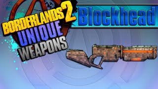 BORDERLANDS 2  Blockhead Unique Weapons Guide [upl. by Claiborne]