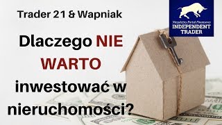 Trader21 amp Wapniak  dlaczego NIE WARTO inwestować w nieruchomości [upl. by Ettevad]