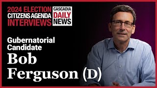 Bob Ferguson Gubernatorial Candidate  Citizens Agenda Interview 2024 [upl. by Grimbly]