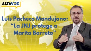 🔴 LUIS PACHECO MANDUJANO EN VIVO  quotLA JNJ PROTEGE A MARITA BARRETOquot [upl. by Akierdna]