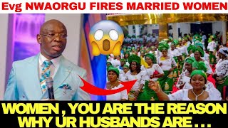 🤯🔥EVANG NWAORGU FIRES MARRIED WOMEN quot YOU ARE THE REASON WHY UR HUSBANDSquot [upl. by Arihsak]