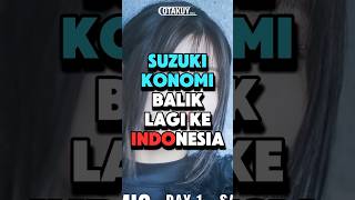 KONOMI SUZUKI AKAN HADIR [upl. by Aiak]