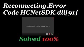 Hikvision Error Solved 100 Reconnecting Error Code HCNetSDK dll 91 [upl. by Aphrodite817]