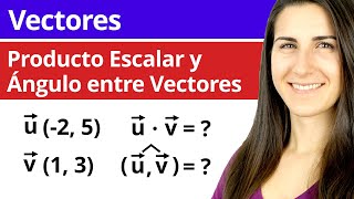 PRODUCTO ESCALAR y ÁNGULO entre Vectores ↗️ Vectores en el Plano [upl. by Bena996]