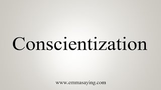 How To Say Conscientization [upl. by Dnomder]