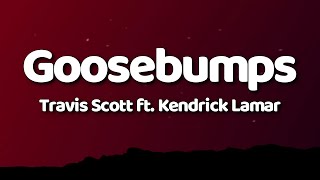 Travis Scott  goosebumps Lyrics ft Kendrick Lamar [upl. by Ynned]