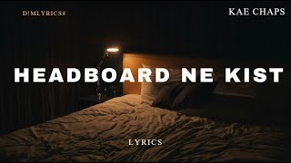 Kae Chaps  Headboard ne Kist Lyrics [upl. by Desdee746]