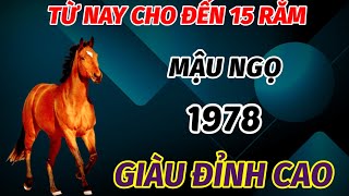 XUẤT HIỆN DẤU HIỆU VÀNG TUỔI MẬU NGỌ SINH 1978 NỔ LỘC LIÊN TIẾP TỪ NAY CHO ĐẾN 15 RẰM GIÀU ĐỈNH CAO [upl. by Weinberg]