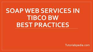 SOAP Web Services in TIBCO BWBest Practices [upl. by Joed589]