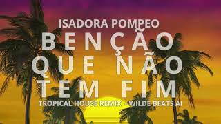 ISADORA POMPEO  BENÇÃOS QUE NÃO TEM FIM TROPICAL HOUSE REMIX WILDE BEATS AI GOSPEL REMIX [upl. by Enenej]