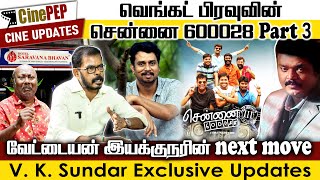 Venkat Prabhus Chennai 600028 Part 3 Vettaiyan director Gnanavels next VK Sundar Cinepep [upl. by Efar]