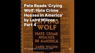 Pete Reads Crying Wolf Hate Crime Hoaxes in America by Laird Wilcox  Part 4 [upl. by Ardiedak]