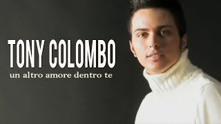 Tony Colombo  Un Altro Amore Dentro Te Video Ufficiale 2011 [upl. by Krawczyk421]