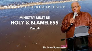 WORD OF LIFE DISCIPLESHIP with Dr Ivan Spearman  MINISTRY MUST BE HOLY AND BLAMELESS Part 4 [upl. by Bridges]