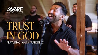 Aware Worship  Trust In God Featuring Mark Gutierrez [upl. by Yrebmik496]