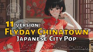 Flyday Chinatown 11 Version Japanese City Pop [upl. by Weisbrodt]