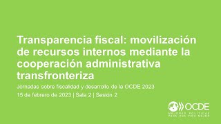 Jornadas sobre Fiscalidad y Desarrollo de la OCDE 2023 Día 1 Sala 2 Sesión 2 Transparencia fiscal [upl. by Ahsatin164]