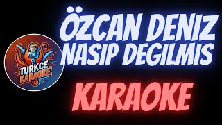 Özcan Deniz  Nasip Değilmiş Karaoke [upl. by Ahtiekahs]