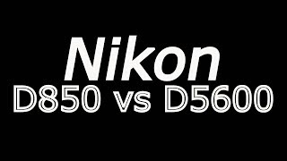 Nikon D850 vs Nikon D5600 [upl. by Odrawde]