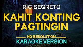 KAHIT KONTING PAGTINGIN  Ric Segreto KARAOKE Version [upl. by Jaynes707]