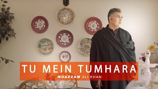 Moazzam Ali Khan  Tu Mein Tumhara  Ghazal  New Pakistani Songs 2019 [upl. by Baese731]